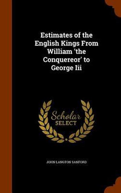 Estimates of the English Kings From William ’the Conquereor’ to George Iii