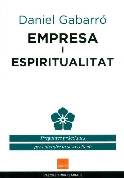 Empresa i espiritualitat : preguntes pràctiques per entendre la seva relació