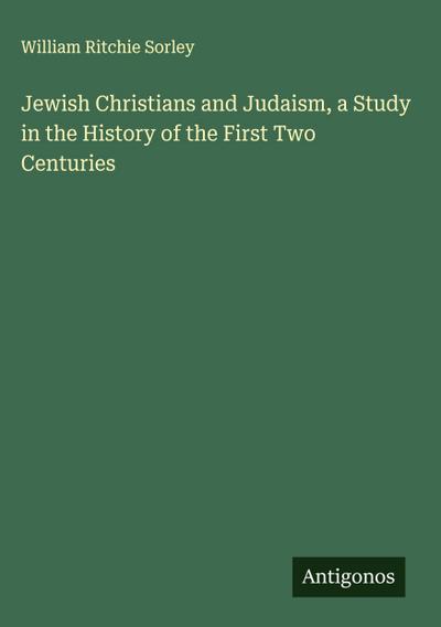 Jewish Christians and Judaism, a Study in the History of the First Two Centuries