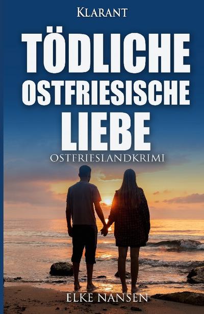 Tödliche ostfriesische Liebe. Ostfrieslandkrimi