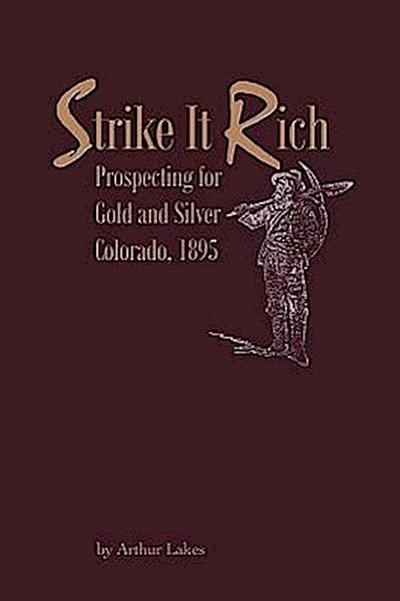 Strike It Rich - Prospecting for Gold and Silver - Colorado, 1895