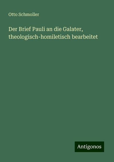 Schmoller, O: Brief Pauli an die Galater, theologisch-homile