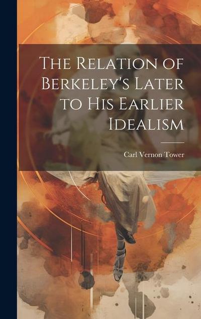 The Relation of Berkeley’s Later to His Earlier Idealism