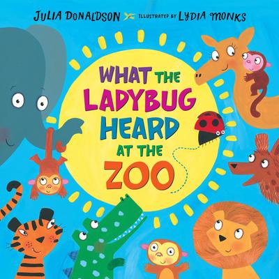 Donaldson, J: What the Ladybug Heard at the Zoo