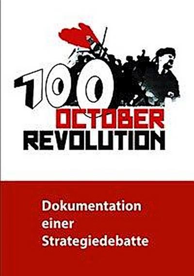 100 Jahre Oktoberrevolution - Dokumentation einer Strategied