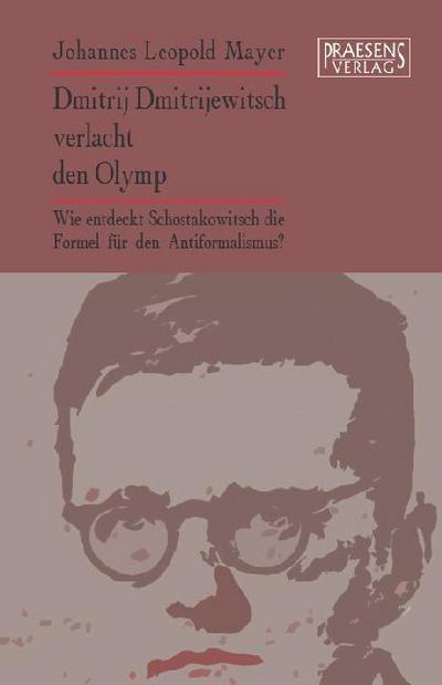 Dmitrij Dmitrijewitsch verlacht den Olymp: Wie entdeckt Schostakowitsch die Formel für den Antiformalismus?