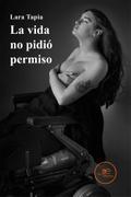 La vida no pidió permiso