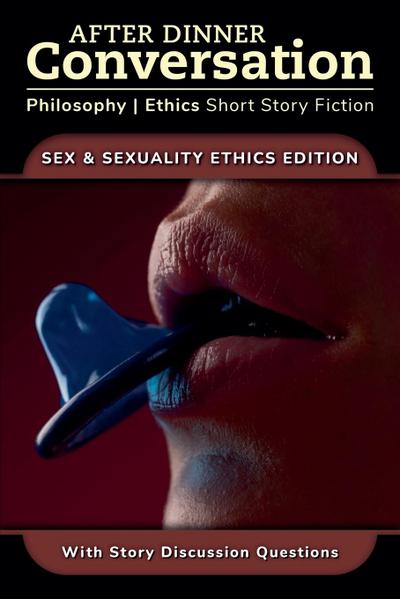 After Dinner Conversation - Sex & Sexuality Ethics