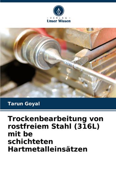 Trockenbearbeitung von rostfreiem Stahl (316L) mit be schichteten Hartmetalleinsätzen