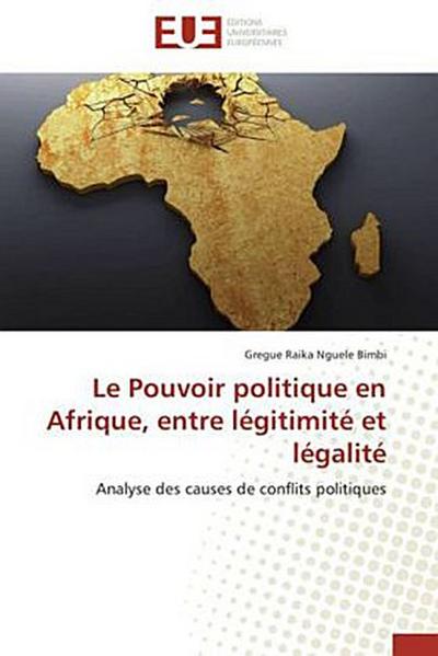 Le Pouvoir politique en Afrique, entre légitimité et légalité