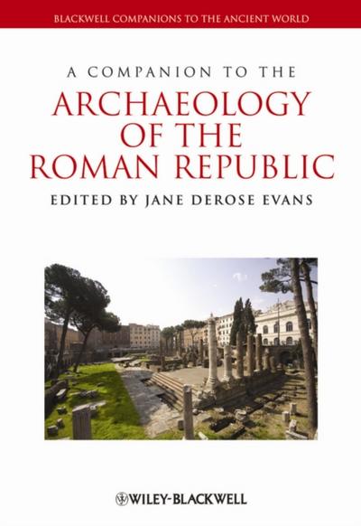 A Companion to the Archaeology of the Roman Republic