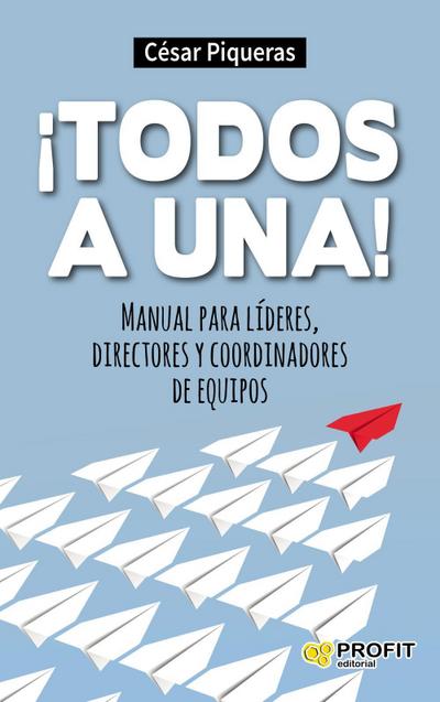 ¡Todos a una! : manual para líderes, directores y coordinadores de equipos