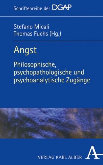 Angst: Philosophische, psychopathologische und psychoanalytische Zugänge (Schriftenreihe der DGAP)