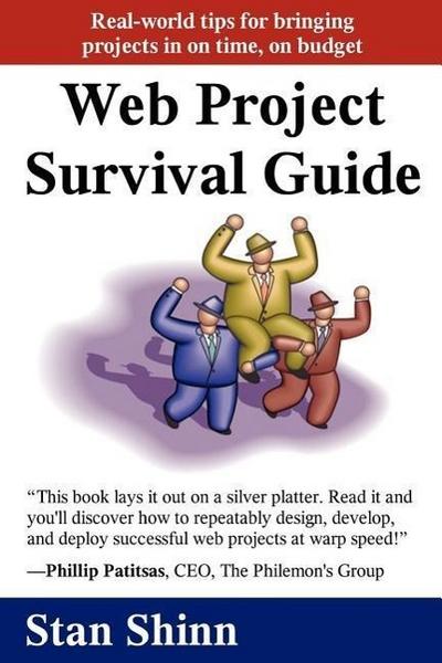 Web Project Survival Guide: Real World Tips for Bringing Projects in on Time, on Budget’