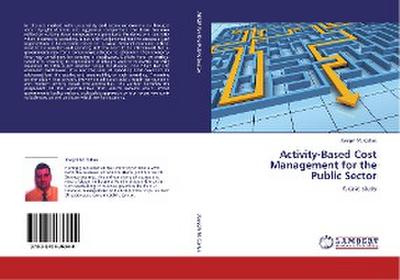 Activity-Based Cost Management for the  Public Sector