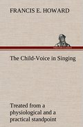 The Child-Voice in Singing treated from a physiolo