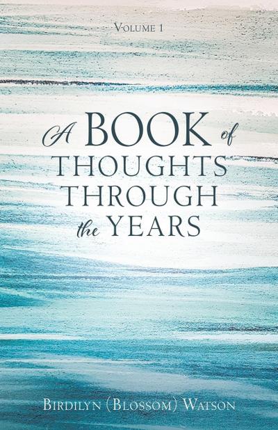 A Book of Thoughts Through the Years: Volume 1