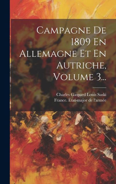 Campagne De 1809 En Allemagne Et En Autriche, Volume 3...