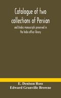 Catalogue of two collections of Persian and Arabic manuscripts preserved in the India office library
