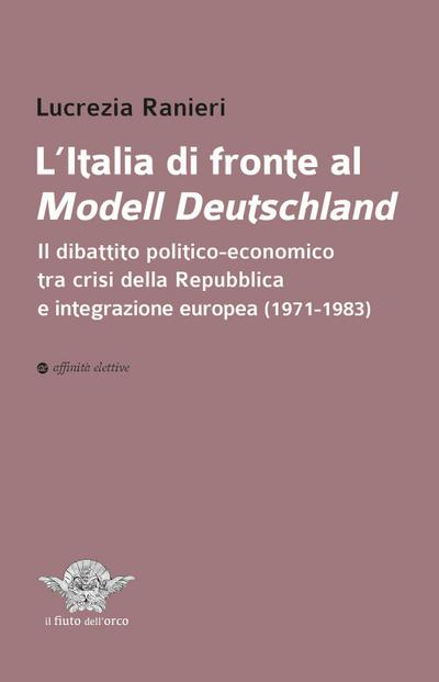L’ Italia di fronte al Modell Deutschland. Il dibattito politico-economico tra crisi della Repubblica e integrazione europea (1971-1983)