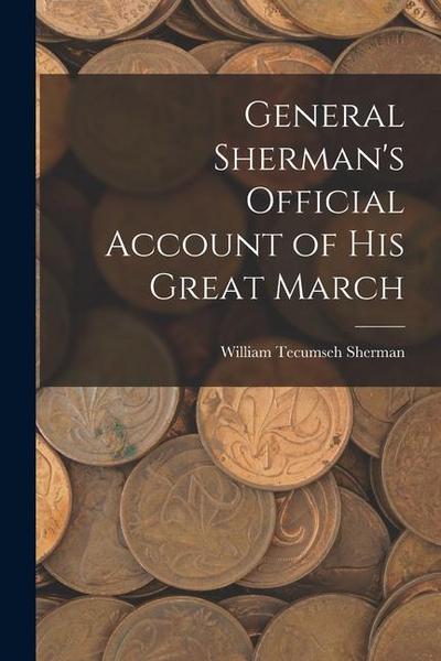 General Sherman’s Official Account of His Great March
