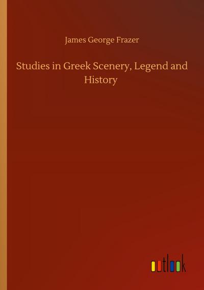 Studies in Greek Scenery, Legend and History