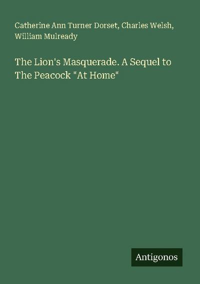 The Lion’s Masquerade. A Sequel to The Peacock "At Home"