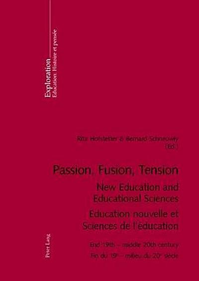 Passion, Fusion, Tension- New Education and Educational Sciences- Education nouvelle et Sciences de l’éducation