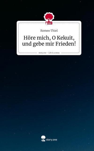 Höre mich, O Kekuit, und gebe mir Frieden!. Life is a Story - story.one