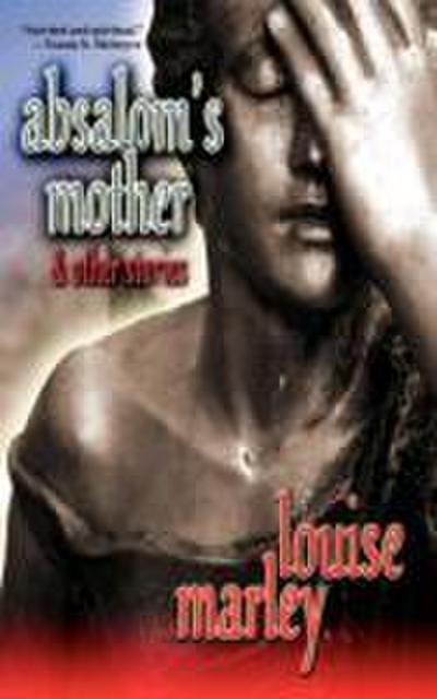 Marley, L: Absalom’s Mother and Other Stories