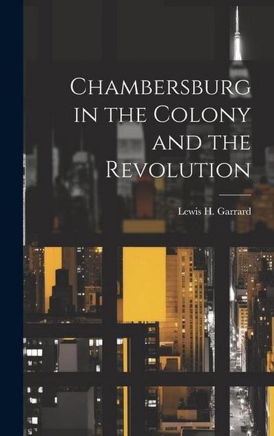 Chambersburg in the Colony and the Revolution