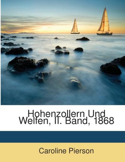 Hohenzollern Und Welfen, II. Band, 1868
