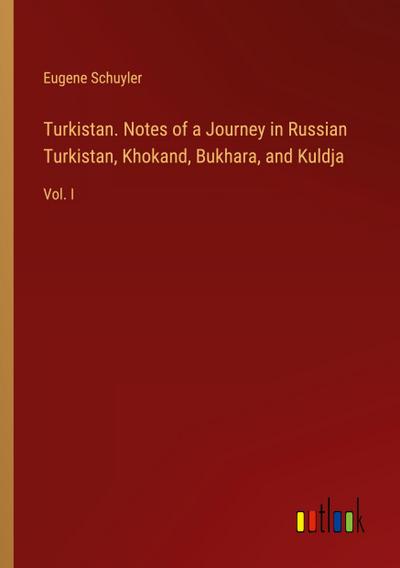 Turkistan. Notes of a Journey in Russian Turkistan, Khokand, Bukhara, and Kuldja