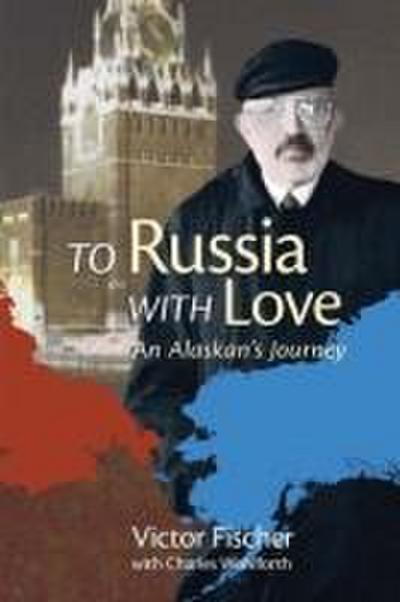To Russia with Love: An Alaskan’s Journey