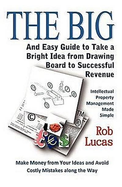 The BIG and Easy Guide to Take a Bright Idea from Drawing Board to Successful Revenue