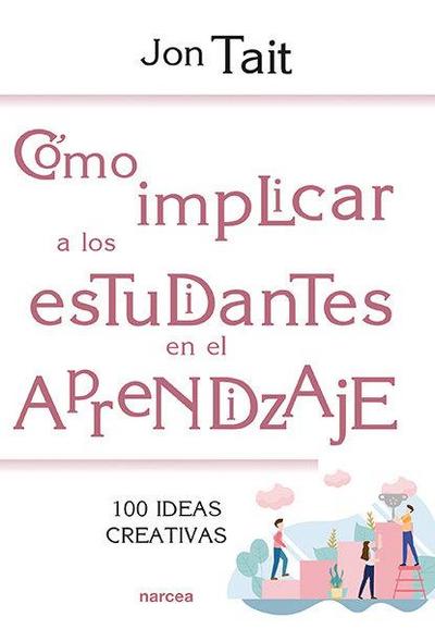 Cómo implicar a los estudiantes en el aprendizaje : 100 ideas creativas