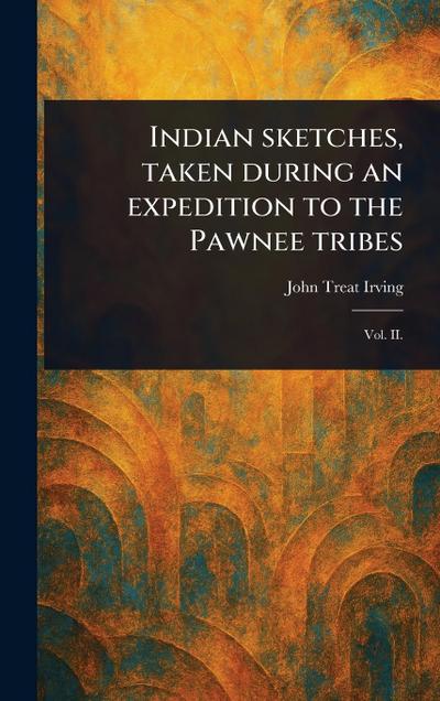 Indian Sketches, Taken During an Expedition to the Pawnee Tribes
