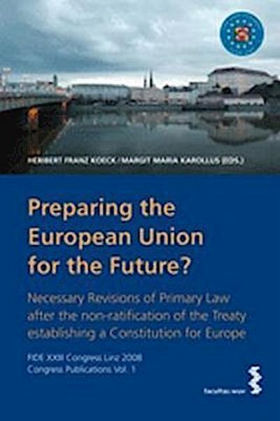 FIDE XXIII Kongress Linz 2008 Vorbereitung der Europäischen Union für die Zukunft?. Preparing the European Union for the Future?. Préparer l’ Union européenne pour l’ avenir?