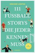 111 Fußball-Storys, die jeder kennen muss