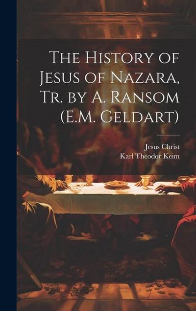The History of Jesus of Nazara, Tr. by A. Ransom (E.M. Geldart)