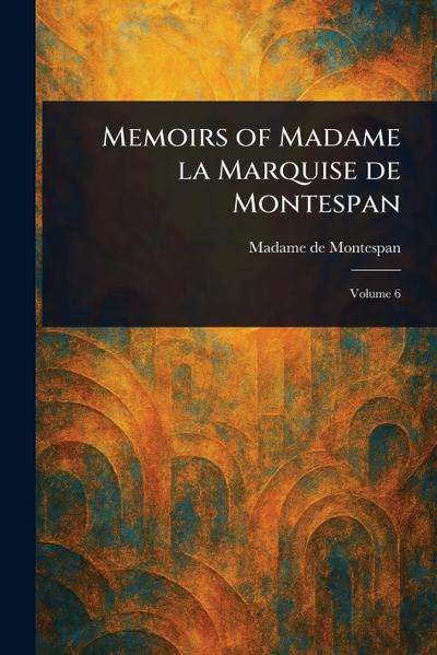 Memoirs of Madame La Marquise De Montespan