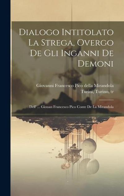 Dialogo Intitolato La Strega, Overgo De Gli Inganni De Demoni; Dell’ ... Giouan Francesco Pico Conte De La Mirandola