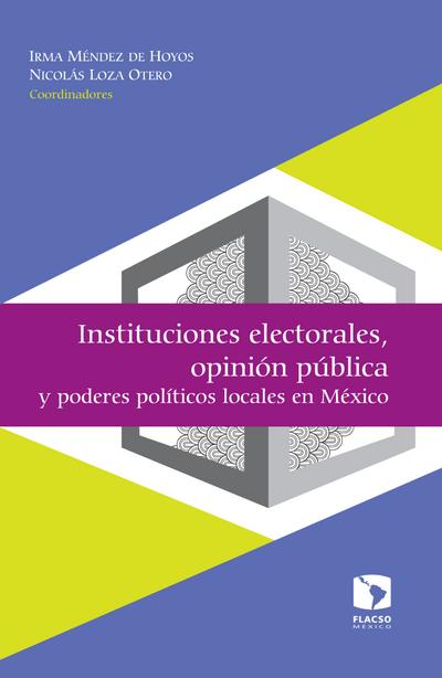 Instituciones electorales, opinión pública y poderes políticos locales en México