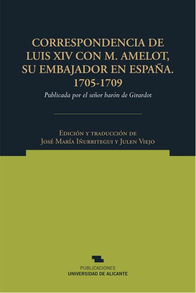 Correspondencia de Luis XIV con M. Amelot, su embajador en España, 1705-1709 : publicada por el señor barón de Girardot