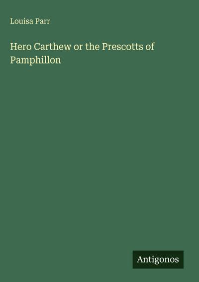 Hero Carthew or the Prescotts of Pamphillon