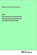 Die französisch-reformierte Gemeinde in Frankfurt am Main 1554-1904