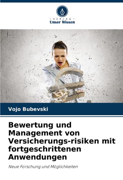 Bewertung und Management von Versicherungs-risiken mit fortgeschrittenen Anwendungen