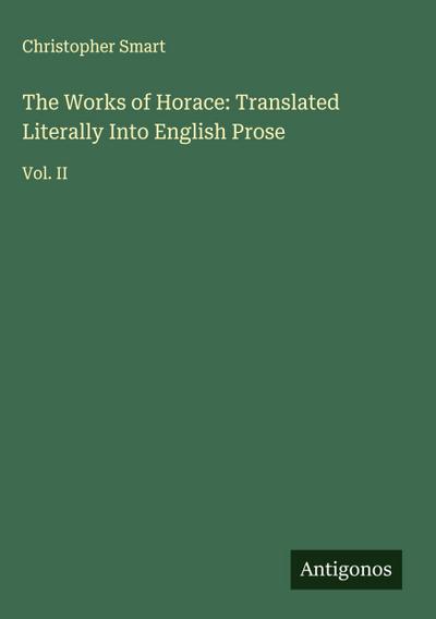 The Works of Horace: Translated Literally Into English Prose