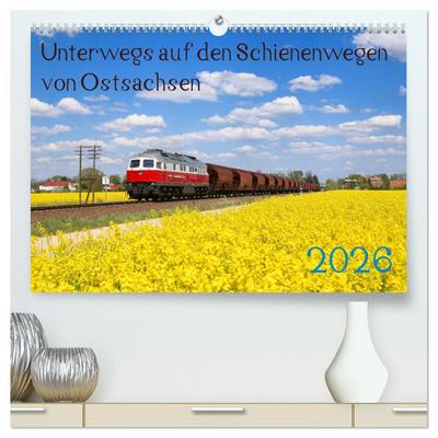 Unterwegs auf den Schienenwegen von Ostsachsen (hochwertiger Premium Wandkalender 2026 DIN A2 quer), Kunstdruck in Hochglanz