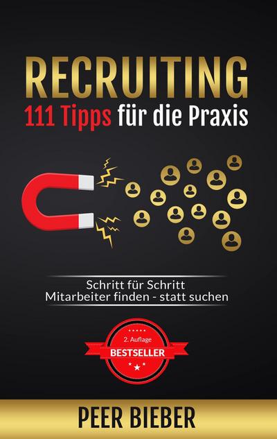 Recruiting: 111 Tipps für die Praxis: Schritt für Schritt Mitarbeiter finden statt suchen (2. Auflage)
